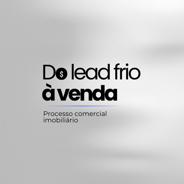 Do lead frio a venda - Processo Comercial Imobiliário