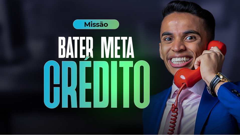 Missão: Bater Metas de Crédito!