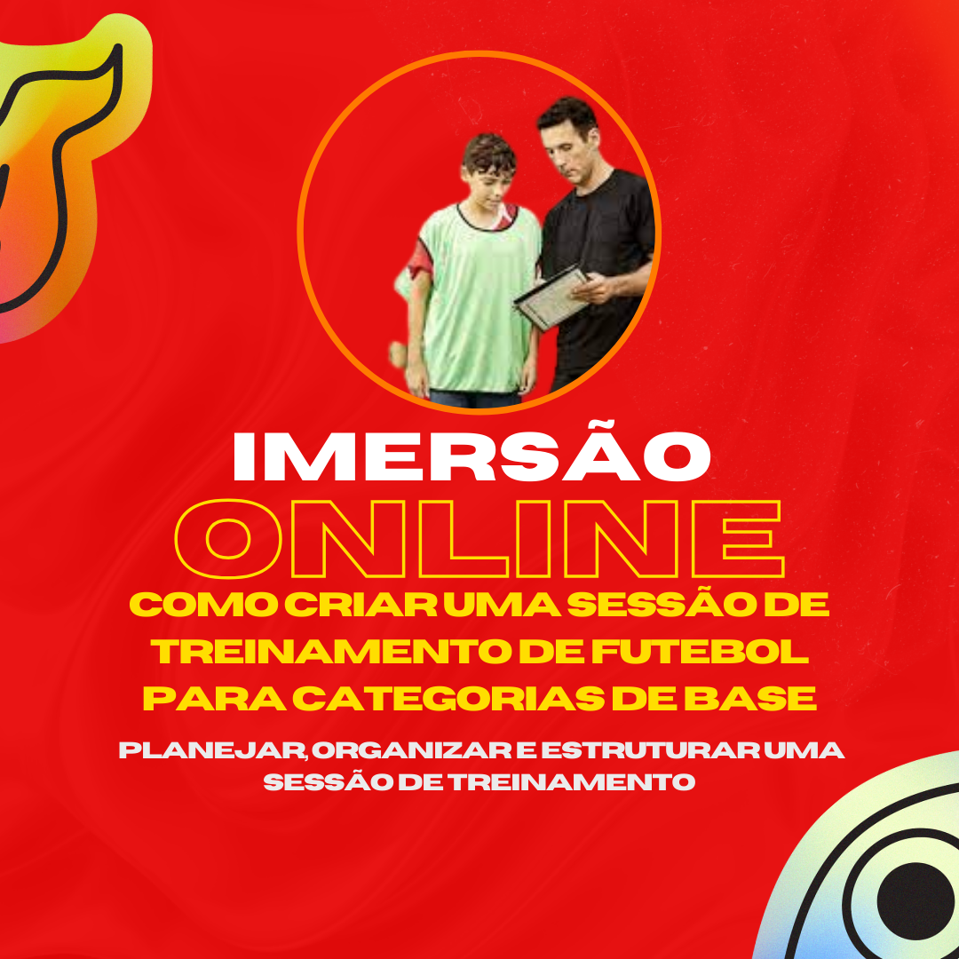 IMERSÃO ONLINE COMO CRIAR UMA SESSÃO DE TREINAMENTO DE FUTEBOL PARA CATEGORIAS DE BASE