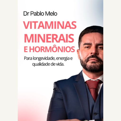 Vitaminas, Minerais e Hormônios - Livro Digital Dr. Pablo Melo