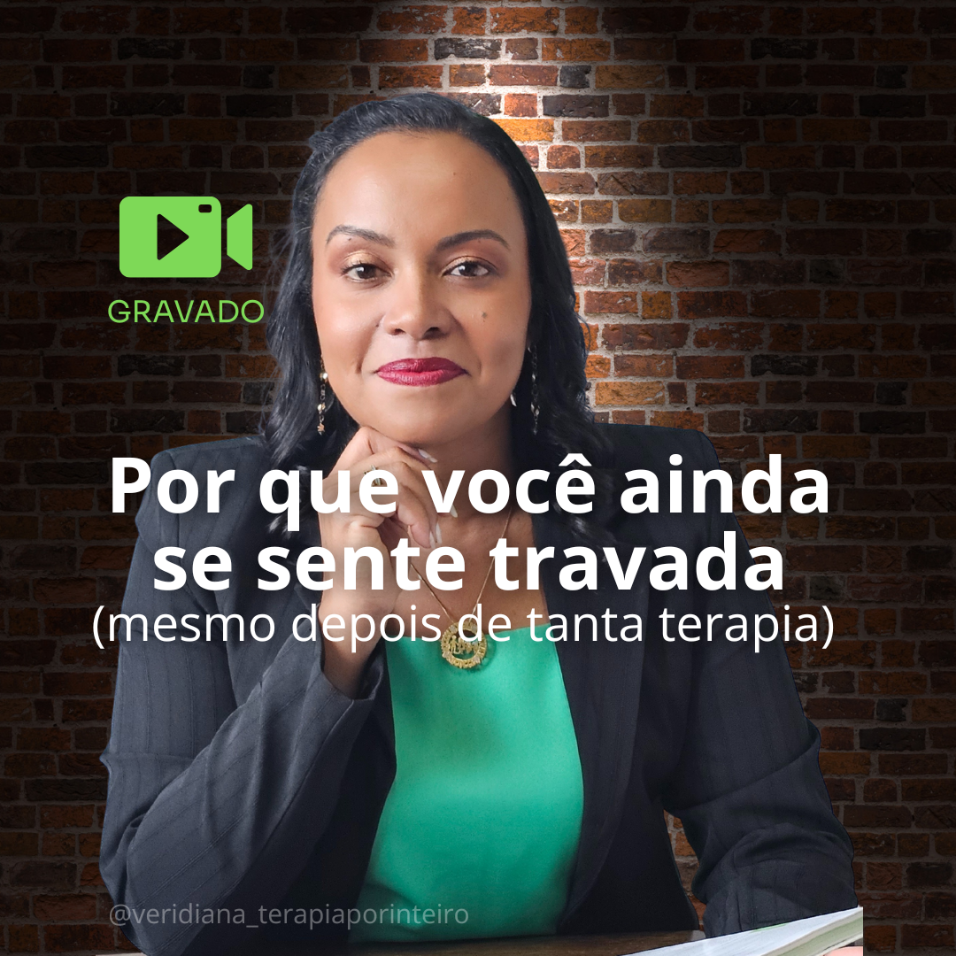 Aula GRAVADA: Por que você ainda se sente travada (mesmo depois de tanta terapia)?