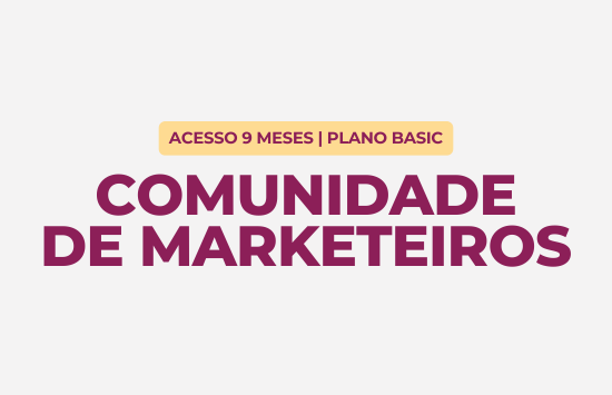 Comunidade de Marketeiros Basic | 9 meses