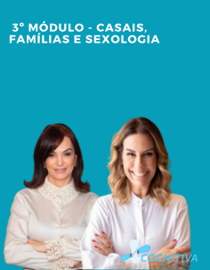 MÓDULO - Casais, Famílias e Sexologia Professoras: Renata Moreira e Cida Lopes.