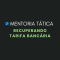Mentoria Tática: Atuando com Recuperação de Tarifa Bancária