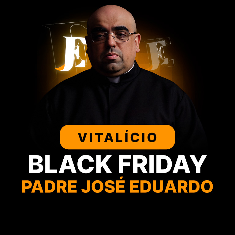 Plano Vitalício Black Friday - Padre José Eduardo - todos os cursos e atualizações
