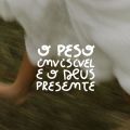 O Peso Invisível e o Deus Presente