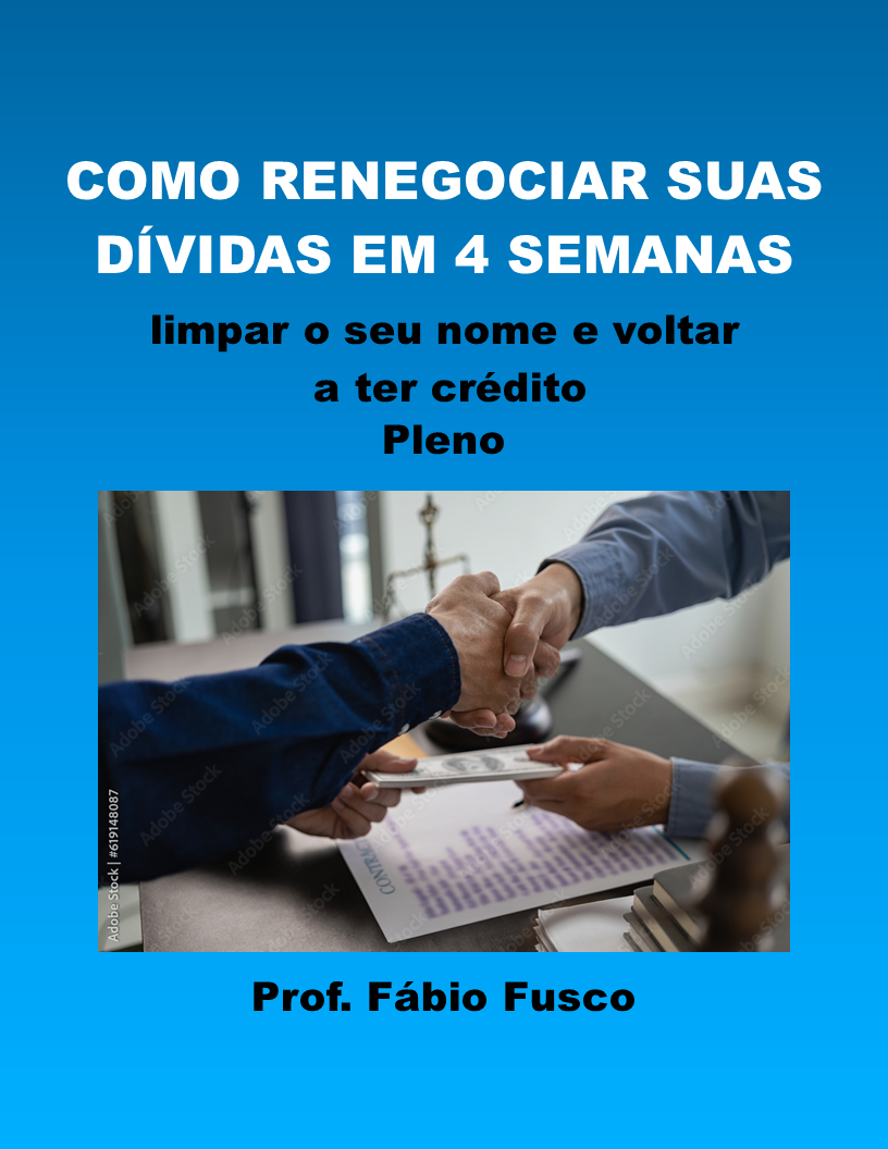 Como Renegociar suas Dívidas em 4 Semanas, Limpar o seu Nome e Voltar a ter Crédito
