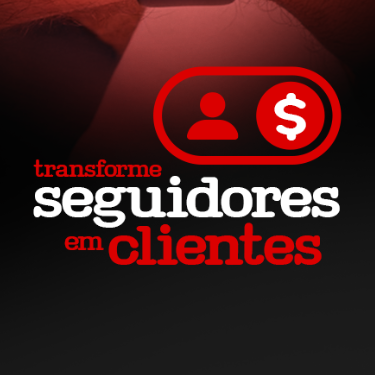 Transforme Seguidores em Clientes