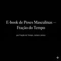 E-book de Poses Masculinas — Fração do Tempo