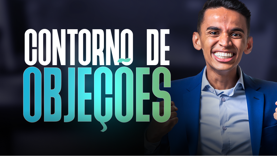 Contorno de Objeções em Vendas!