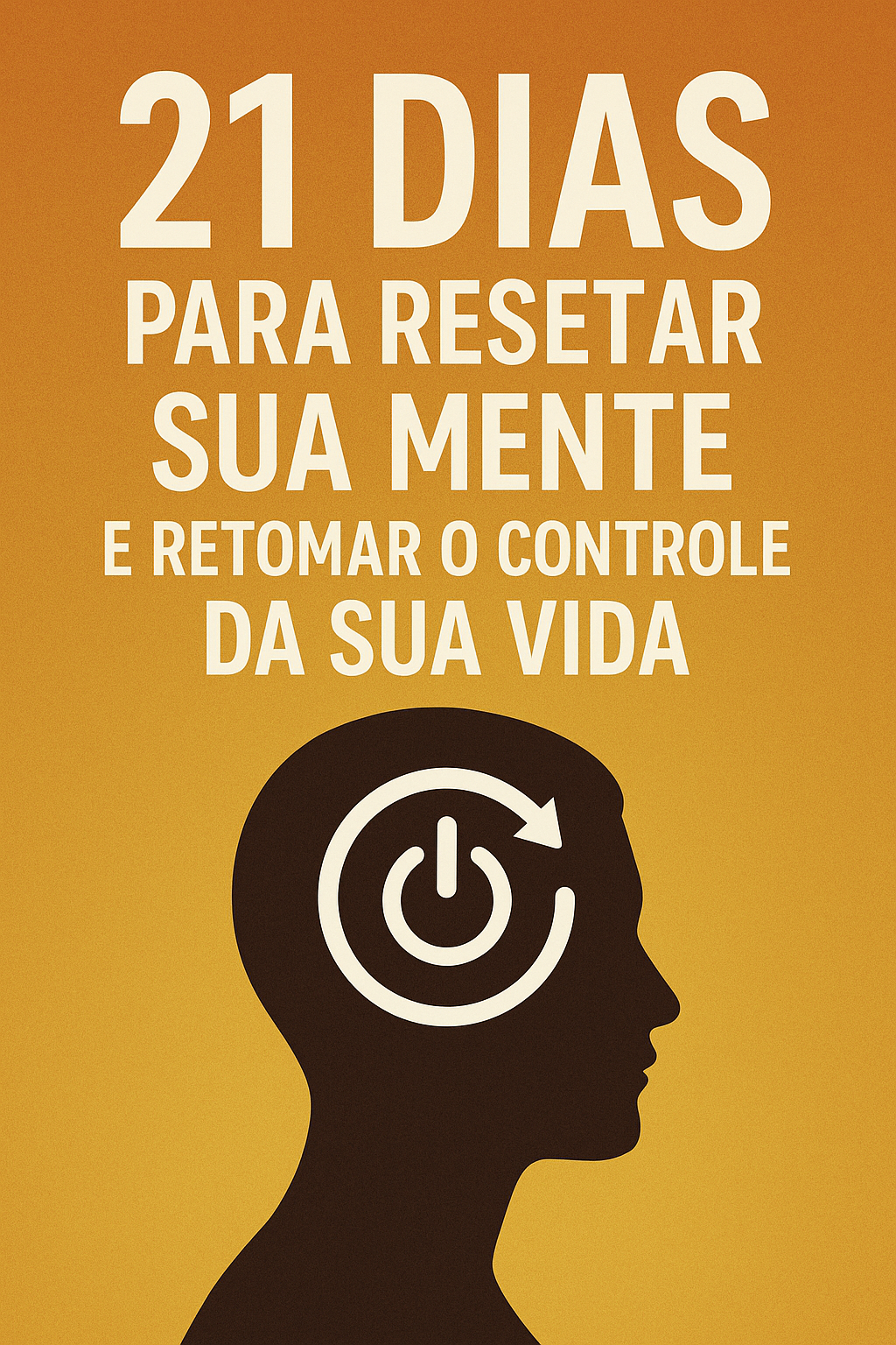  21 Dias Para Resetar Sua Mente e Retomar o Controle da Sua Vida - SUPEROFERTA