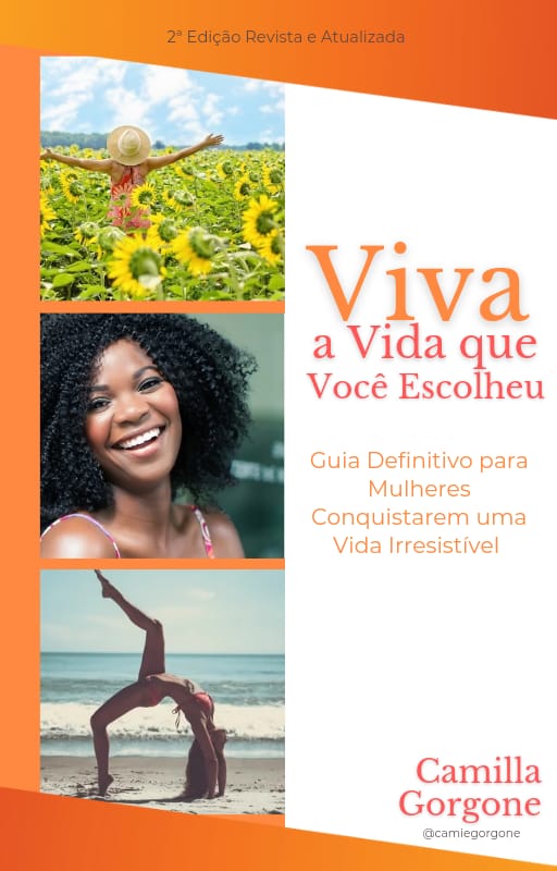 Viva a Vida que Você Escolheu - Guia Definitivo para Mulheres Conquistarem uma Vida Irresistível (E-BOOK)