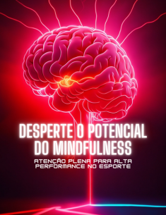 Desperte o Potencial do Mindfulness - Atenção Plena para Alta Performance no Esporte