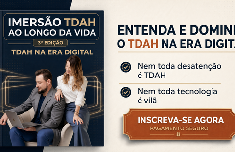 TDAH NA ERA DIGITAL - 3a Imersão TDAH ao Longo da Vida -Escola do Psicólogo Master