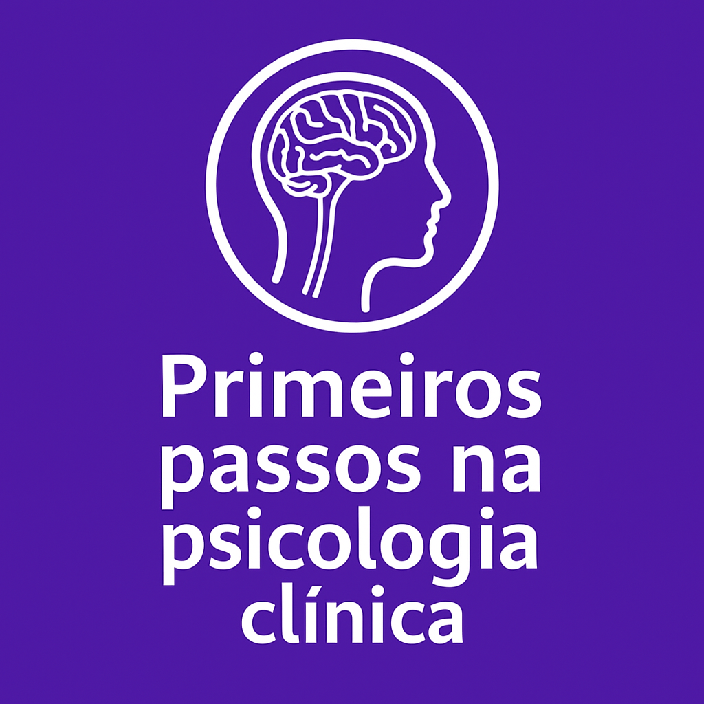 Primeiros Passos na Psicologia Clinica - Guia Prático