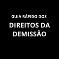 GUIA RÁPIDOS DOS DIREITOS DA DEMISSÃO