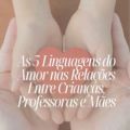 As 5 Linguagens do Amor nas Relações Entre Crianças, Professores e Mães