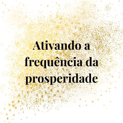 Ativando a Frequência da Prosperidade