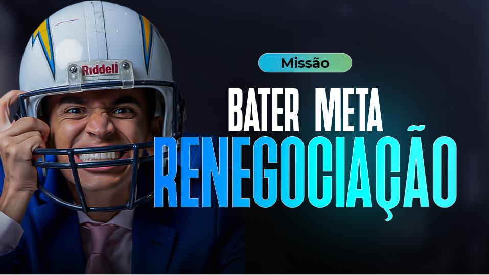Missão: Bater Meta de Renegociação!