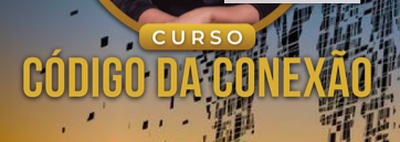 CURSO CÓDIGOS DA CONEXÃO