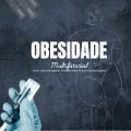 OBESIDADE MULTIFATORIAL – Uma Abordagem Integrada e Personalizada