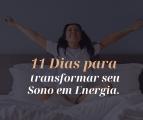 11 Dias para Transformar Seu Sono em Energia.