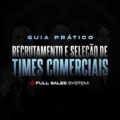Guia Definitivo de RECRUTAMENTO E SELEÇÃO DE TIMES COMERCIAIS