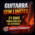 Guitarra Sem Limites - 21 Dias para Sair da Estagnação e Voltar a Evoluir com Criatividade