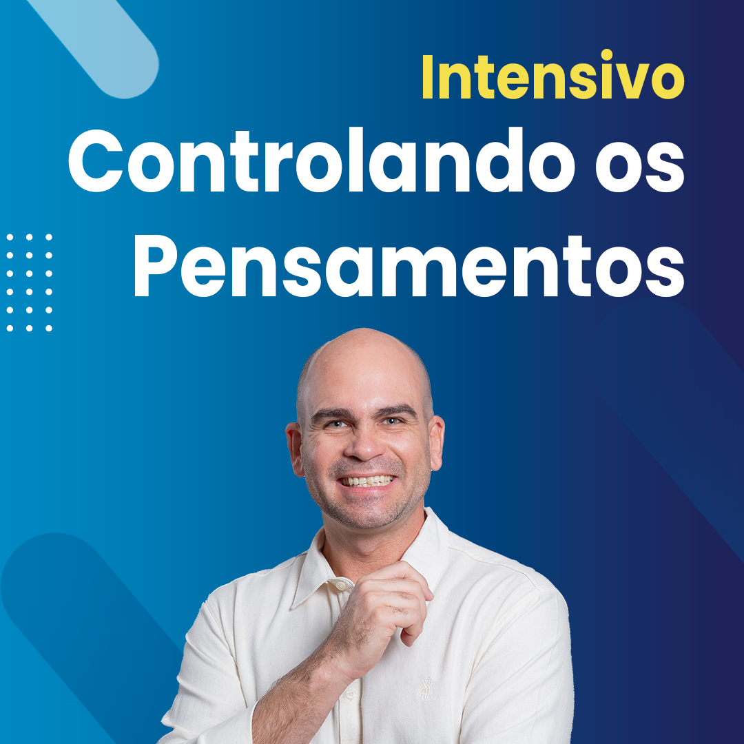Intensivo Controlando os Pensamentos – Silenciando a Mente.