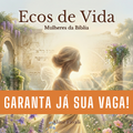 Ecos de Vida | Mulheres da Bíblia