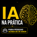 INTELIGÊNCIA ARTIFICIAL NA PRÁTICA Para pessoas acima de 35 anos