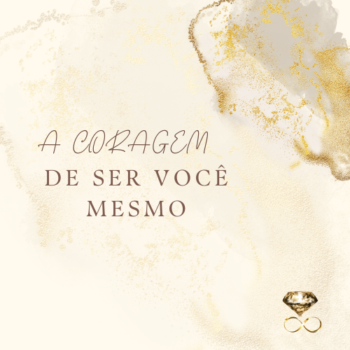 A Coragem de Ser Você Mesmo