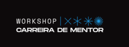 WORKSHOP CARREIRA DE MENTOR