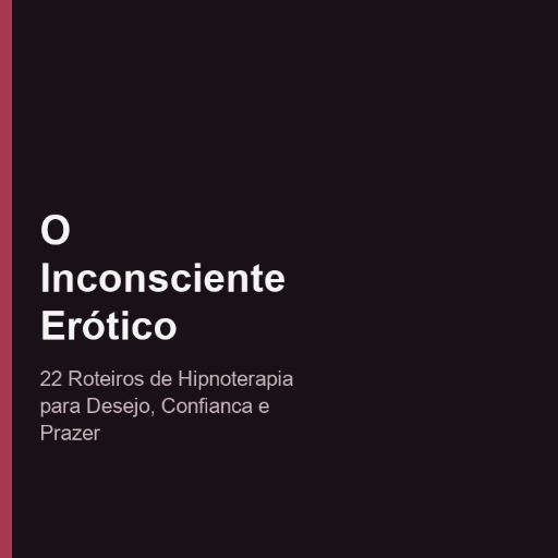 O Inconsciente Erótico: 22 Roteiros de Hipnoterapia