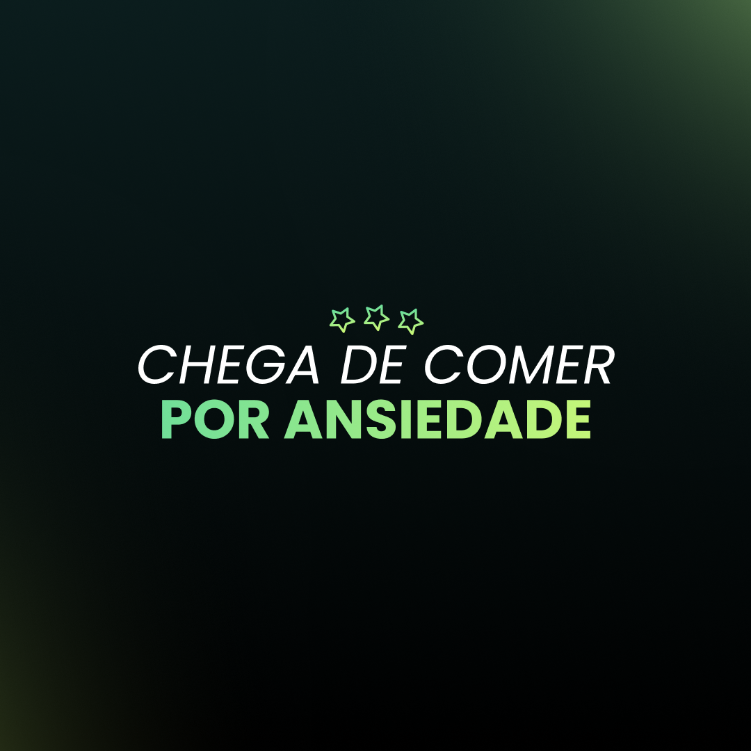 Chega de comer por ansiedade 