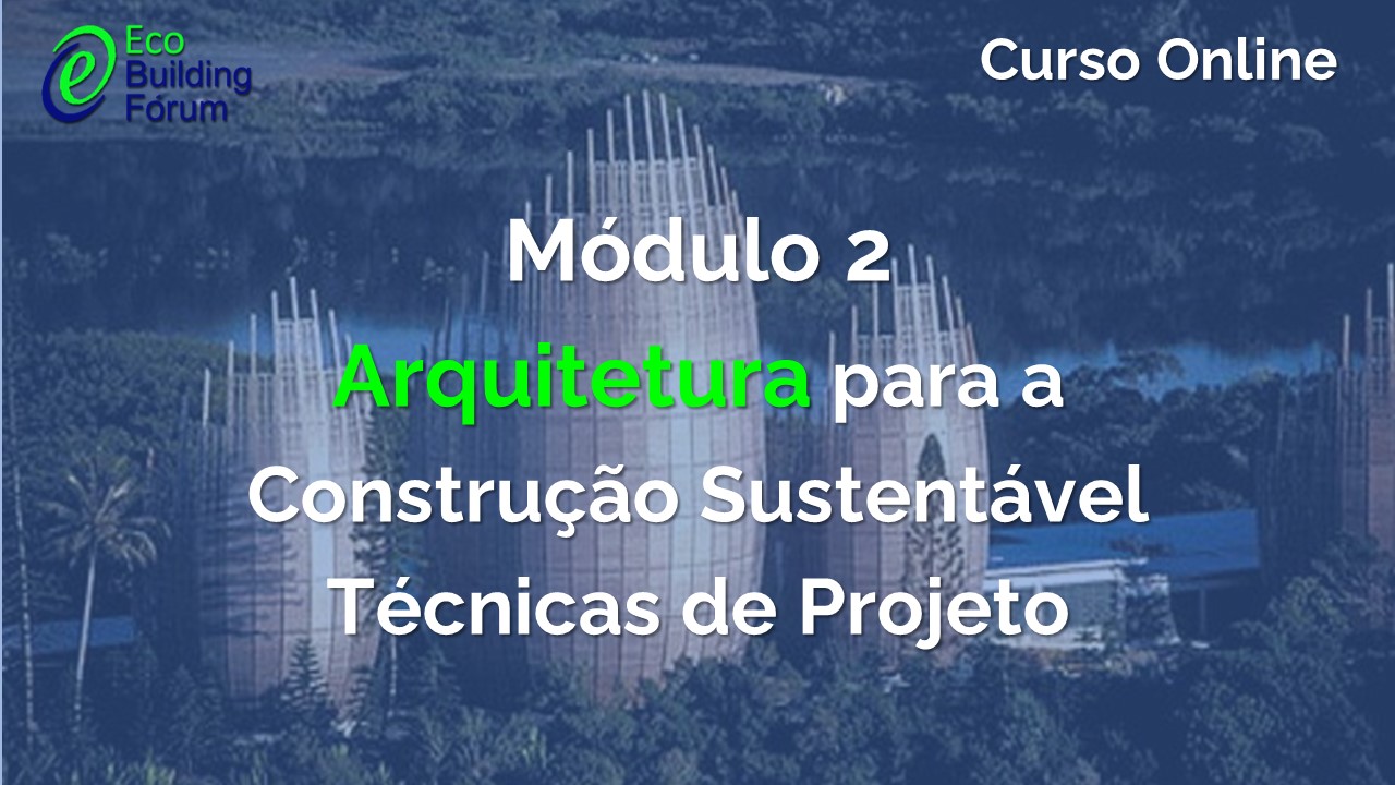 Curso Online: Arquitetura para a Construção Sustentável - Técnicas de Projeto