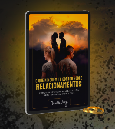 E-BOOK O QUE NINGUÉM TE CONTOU SOBRE SEUS RELACIONAMENTOS