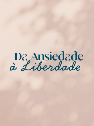 Da Ansiedade à Liberdade 