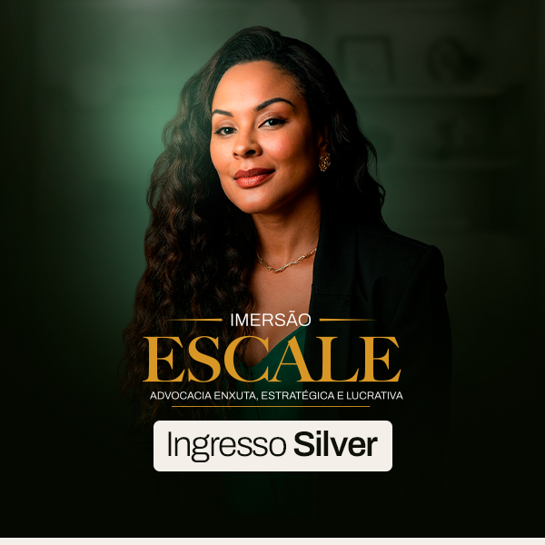 Imersão Escale - Advocacia Enxuta, Estratégica e Lucrativa | Ingresso Silver