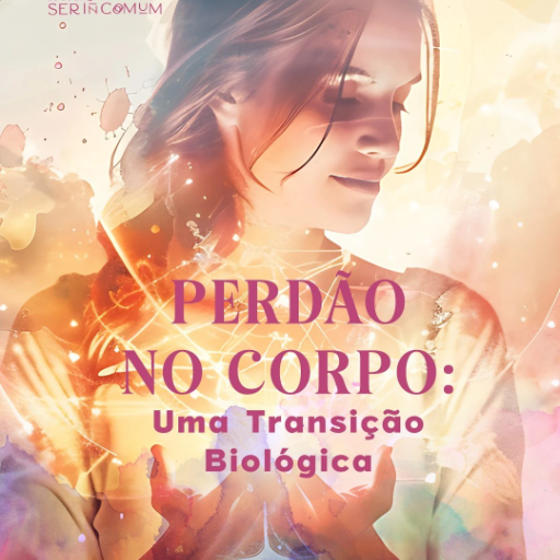 Perdão no Corpo: Uma Transição Biológica