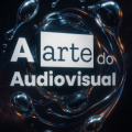 A Arte do Audiovisual