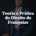Teoria e Prática do Direito de Franquias