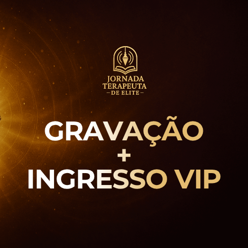 Combo: Gravação Jornada Terapeuta de Elite + Ingresso VIP por um melhor preço!