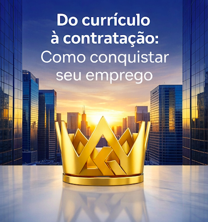 Do Currículo à Contratação: Como Conquistar Seu Emprego