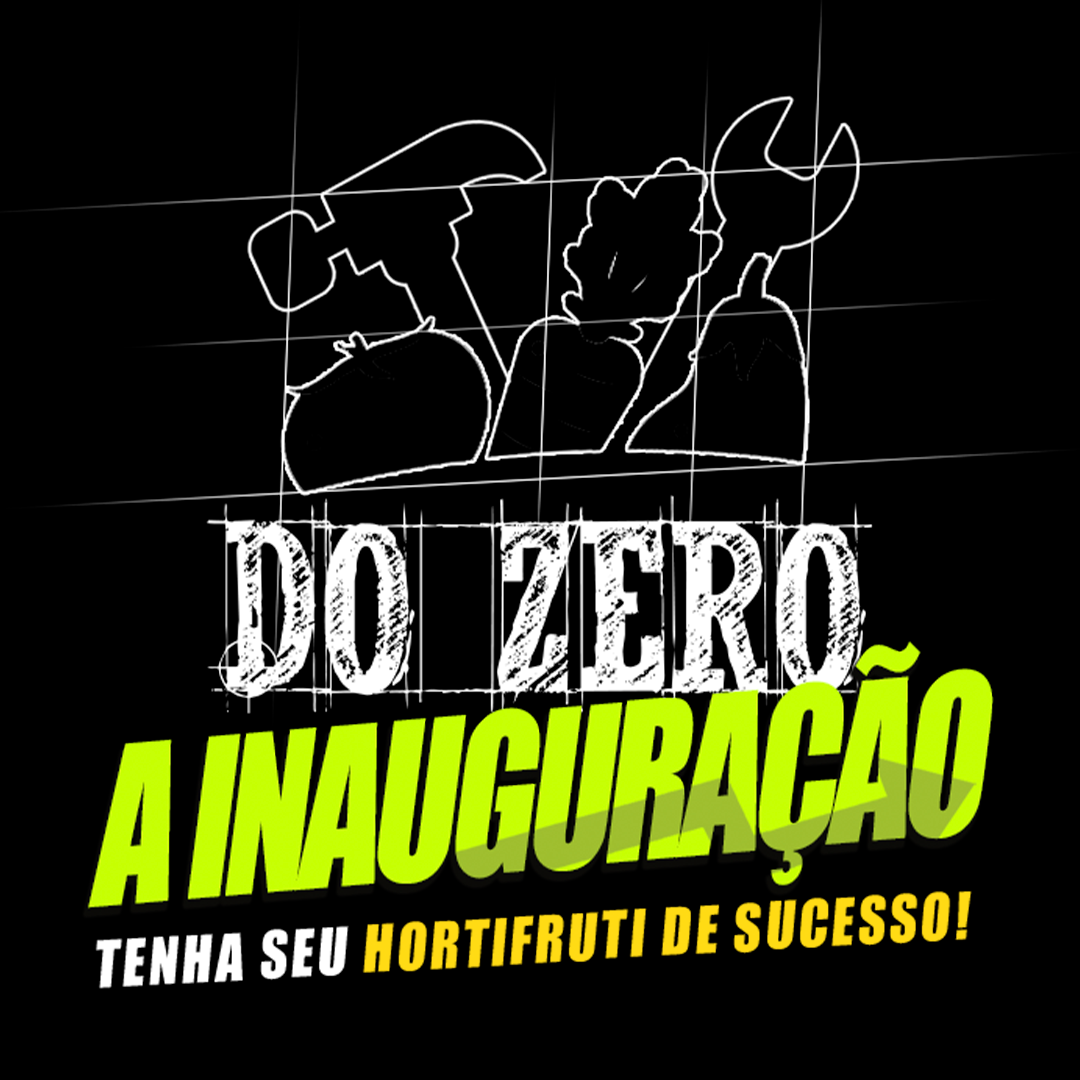 Do Zero à Inauguração: Tenha seu hortifruti de sucesso!