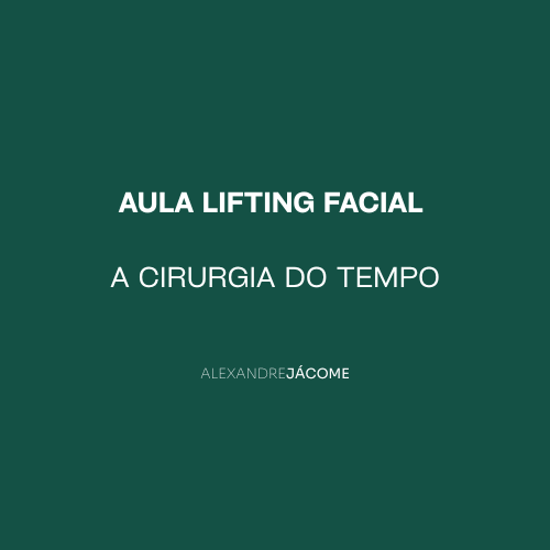 AULA LIFTING FACIAL – A Cirurgia do Tempo