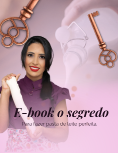 E-BOOK O SEGREDO PARA FAZER PASTA DE LEITE PERFEITA.