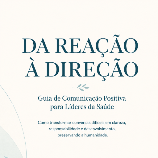 Da Reação à Direção: Guia de Comunicação para Líderes da Saúde