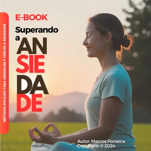 Superando a Ansiedade - Métodos Eficazes para gerenciar e vencer a Ansiedade