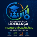 Pós Graduação em Liderança e Transformação Ágil Organizacional